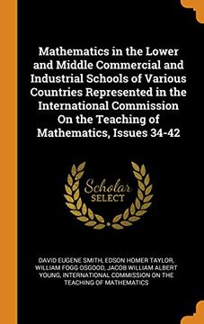 portada Mathematics in the Lower and Middle Commercial and Industrial Schools of Various Countries Represented in the International Commission on the Teaching of Mathematics, Issues 34-42 