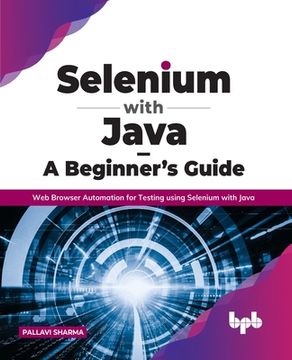 portada Selenium with Java - A Beginner's Guide: Web Browser Automation for Testing using Selenium with Java (en Inglés)