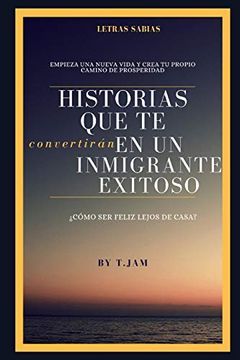 portada Historias que te Convertirán en un Inmigrante Exitoso: Cómo ser Feliz Lejos de Casa? 1 (Historias de Éxito) (in Spanish)