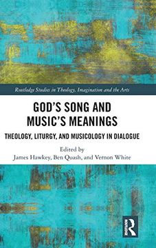 portada God'S Song and Music'S Meanings: Theology, Liturgy, and Musicology in Dialogue (Routledge Studies in Theology, Imagination and the Arts) (en Inglés)