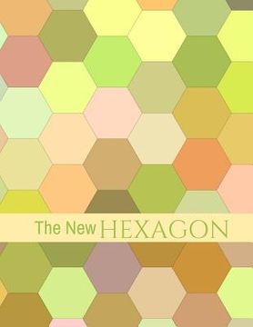 portada The New Hexagon: Hex paper (or honeycomb paper), This Small hexagons measure .2" per side.100 pages, 8.5 x 11.GET YOUR GAME ON: -) (en Inglés)