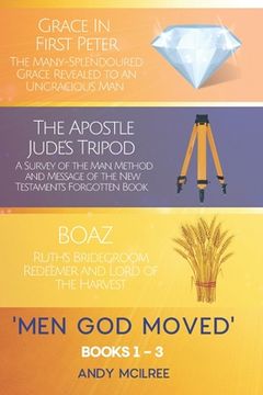 portada Men God Moved - Books 1-3: Grace in 1 Peter, The Apostle Jude's Tripod and Boaz: Ruth's Redeemer, Bridegroom and Lord of the Harvest (en Inglés)