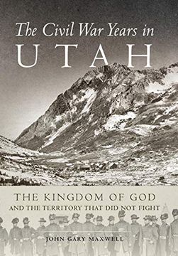 portada The Civil war Years in Utah: The Kingdom of god and Territory That did not Fight (in English)