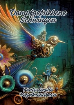 portada Dampfgetriebene Schwingen: Fantasievolle Vogelkreationen (en Alemán)