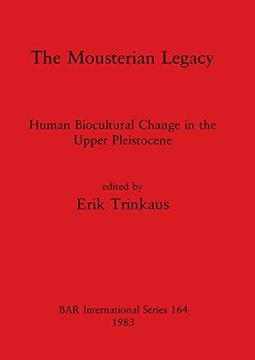 portada The Mousterian Legacy: Human Biocultural Change in the Upper Pleistocene (164) (British Archaeological Reports International Series) (in English)