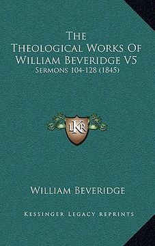 portada the theological works of william beveridge v5: sermons 104-128 (1845) (en Inglés)