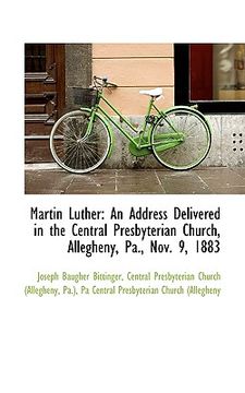 portada martin luther: an address delivered in the central presbyterian church, allegheny, pa., nov. 9, 1883