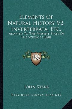 portada elements of natural history v2, invertebrata, etc.: adapted to the present state of the science (1828) (en Inglés)