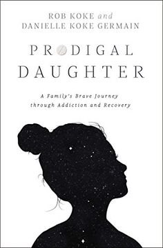 portada Prodigal Daughter: A Family’S Brave Journey Through Addiction and Recovery (en Inglés)