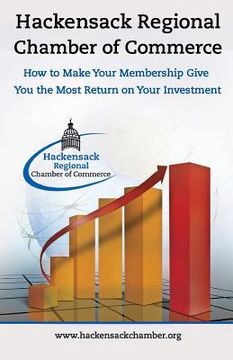 portada Hackensack Regional Chamber of Commerce How to make your membership give you the most return on your Investment: Insider Tips to Successful Chamber of