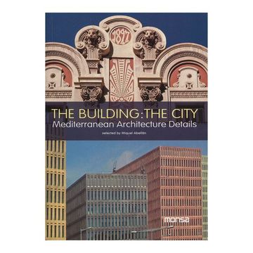 portada The Building: The City: Mediterranean Architecture Details (Ed. B Ilingue English-Español) (en Portugués, Español, Inglés)