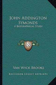 portada john addington symonds: a biographical study (en Inglés)
