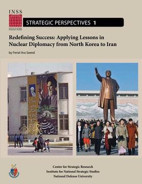 portada Redefining Success: Applying Lessons in Nuclear Diplomacy from North Korea to Iran: Institute for National Strategic Studies, Strategic Pe (en Inglés)