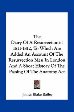 portada the diary of a resurrectionist 1811-1812, to which are added an account of the resurrection men in london and a short history of the passing of the an