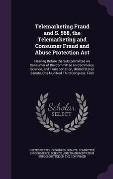 portada Telemarketing Fraud and S. 568, the Telemarketing and Consumer Fraud and Abuse Protection Act: Hearing Before the Subcommittee on Consumer of the Comm (en Inglés)
