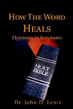 portada how the word heals: hypnosis in scriptures (en Inglés)