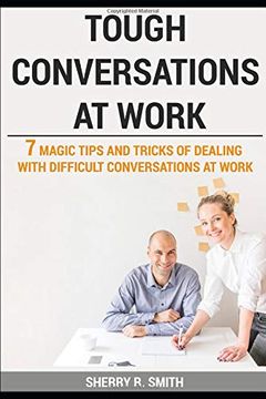 portada Tough Conversations at Work: 7 Magic Tips and Tricks of Dealing With Difficult Conversations at Work (en Inglés)