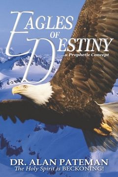 portada Eagles of Destiny ...a Prophetic Concept (en Inglés)