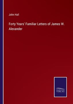 portada Forty Years' Familiar Letters of James W. Alexander (en Inglés)