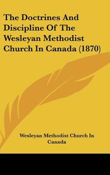 portada the doctrines and discipline of the wesleyan methodist church in canada (1870) (in English)