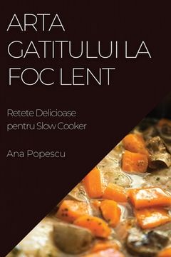 portada Arta Gatitului La Foc Lent: Retete Delicioase pentru Slow Cooker