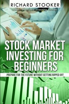 portada Stock Market Investing for Beginners: How Anyone Can Have a Wealthy Retirement by Ignoring Much of the Standard Advice and Without Wasting Time or Get (in English)