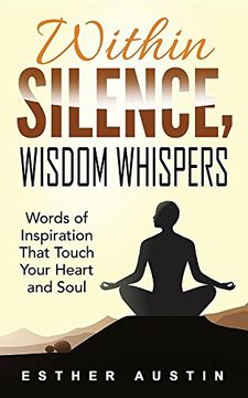portada WITHIN SILENCE WISDOM WHISPERS: "Words of Inspiration That Touch Your Heart and Soul" (en Inglés)