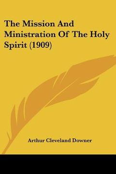 portada the mission and ministration of the holy spirit (1909) (en Inglés)