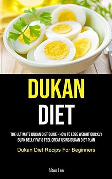 portada Dukan Diet: The Ultimate Dukan Diet Guide - how to Lose Weight Quickly, Burn Belly fat & Feel Great Using Dukan Diet Plan (Dukan Diet Recips for Beginners) (en Inglés)
