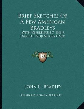 portada brief sketches of a few american bradleys: with reference to their english projenitors (1889) (in English)