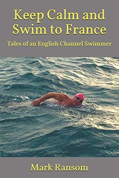 portada Keep Calm and Swim to France: Tales of an English Channel Swimmer (in English)