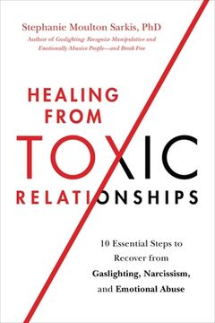 portada Healing From Toxic Relationships: 10 Essential Steps to Recover From Gaslighting, Narcissism, and Emotional Abuse (en Inglés)