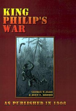 portada king philip's war: based on the archives and records of massachusetts, plymouth, rhode island and connecticut, and contemporary letters a