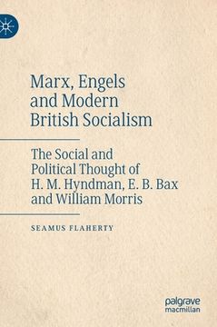 portada Marx, Engels and Modern British Socialism: The Social and Political Thought of H. M. Hyndman, E. B. Bax and William Morris (in English)
