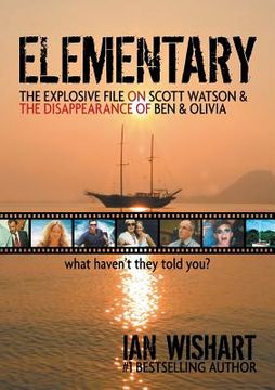 portada Elementary: The Explosive File on Scott Watson and the Disappearance of Ben & Olivia - What Haven't They Told You? (en Inglés)