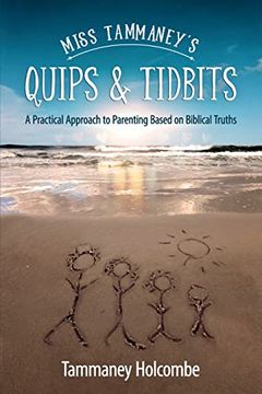 portada Miss Tammaney's Quips & Tidbits: A Practical Approach to Parenting Based on Biblical Truths (en Inglés)