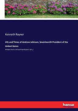 portada Life and Times of Andrew Johnson, Seventeenth President of the United States: Written from a national stand-point. Vol. 2 (en Inglés)