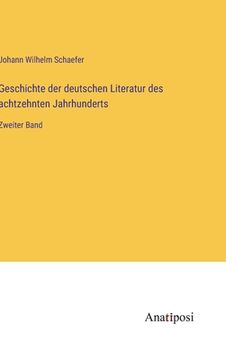 portada Geschichte der deutschen Literatur des achtzehnten Jahrhunderts: Zweiter Band (in German)