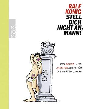 portada Stell Dich Nicht an, Mann! Ein Seufz- und Jammerbuch für die Besten Jahre (en Alemán)