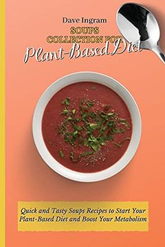portada Soups Collection for Plant-Based Diet: Quick and Tasty Soups Recipes to Start Your Plant-Based Diet and Boost Your Metabolism (en Inglés)