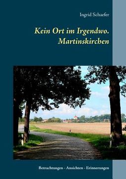 portada Kein ort im Irgendwo. Martinskirchen: Betrachtungen - Ansichten - Erinnerungen (in German)