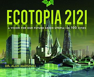 portada Ecotopia 2121: A Vision for our Future Green Utopia? In 100 Cities (en Inglés)