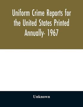 portada Uniform crime reports for the United States Printed Annually- 1967 (in English)