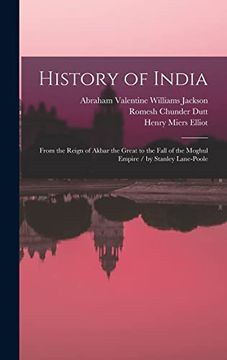 portada History of India: From the Reign of Akbar the Great to the Fall of the Moghul Empire (en Inglés)