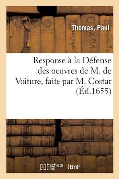 portada Response À La Défense Des Oeuvres de M. de Voiture, Faite Par M. Costar: Avec Quelques Remarques Sur Ses Entretiens (en Francés)