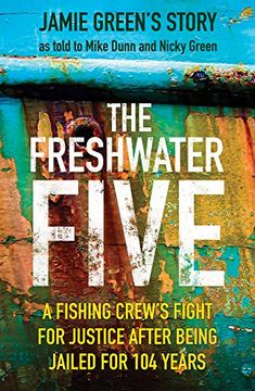 portada The Freshwater Five: A Fishing Crew'S Fight for Justice After Being Jailed for 104 Years 