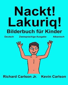 portada Nackt! Lakuriq!: Ein Bilderbuch für Kinder Deutsch-Albanisch (Zweisprachige Ausgabe) (in German)