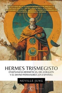 portada Hermes Trismegisto - Enseñanzas Herméticas Del Kybalión Y El Divino Poimandres (En Español)