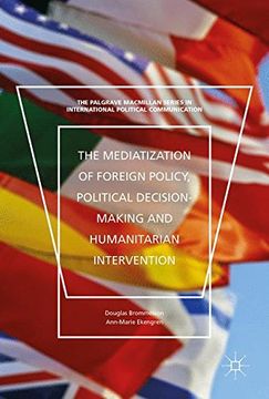 portada The Mediatization of Foreign Policy, Political Decision-Making and Humanitarian Intervention (The Palgrave Macmillan Series in International Political Communication) (en Inglés)
