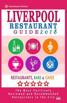 portada Liverpool Restaurant Guide 2018: Best Rated Restaurants in Liverpool, United Kingdom - 500 Restaurants, Bars and Cafés recommended for Visitors, 2018 (en Inglés)